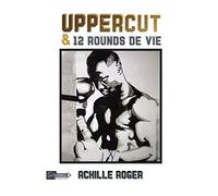 UPPERCUT & 12 ROUNDS DE VIE