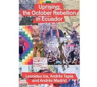 Uprising the October Rebellion in Ecuador by Leonidas Iza Leonidas Iza (Auteur)