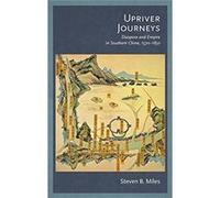 Upriver Journeys - Diaspora And Empire In Southern China, 1570-1850 Steven B Miles (Auteur)