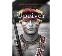 Upriver: The Turbulent Life and Times of an Amazonian People
