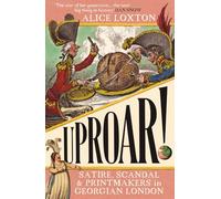 Uproar!: Satire, Scandal and Printmakers in Georgian London