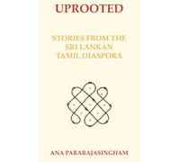 UPROOTED: STORIES FROM THE SRI LANKAN TAMIL DIASPORA