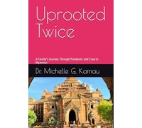 Uprooted Twice: A Family's Journey Through Pandemic and Coup in Myanmar