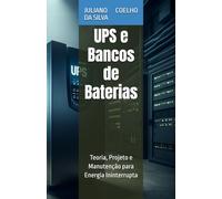 UPS e Bancos de Baterias: Teoria, Projeto e Manutenção para Energia Ininterrupta