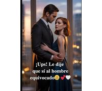 ¡Ups! Le dije que sí al hombre equivocado: Un error. Dos hermanos. Una elección que lo cambia todo.
