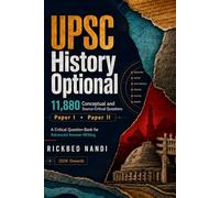 UPSC History Optional (Paper I & II) Question Bank (No Solutions/Answers): 11880 Conceptual & Source-Critical Practice Questions
