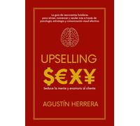 UPSELLING SEXY: Seduce la mente y enamora al cliente