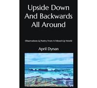 Upside Down And Backwards All Around: Observations And Poetry From a Turned-Around World