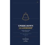 Upside-Down Leadership: 21 Biblical Truths The World Doesn't Understand