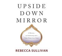 UPSIDE DOWN MIRROR: A Mystery, an Awakening and a Twin-Flame Love Story