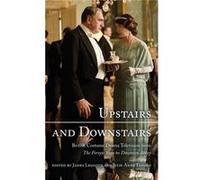 Upstairs And Downstairs: British Costume Drama Television From The Forsyte Saga To Downton Abbey (Hardcover) James Leggott, Julie Anne Taddeo (Auteur)