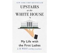 Upstairs at the White House by Mary Lynn Kotz J B West, Mary Lynn Kotz (Auteur)