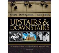 Upstairs & Downstairs: The Illustrated Guide to the Real World of Downton Abbey