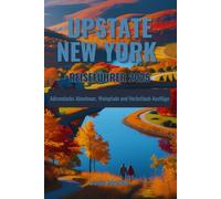 Upstate New York Reiseführer 2025: Adirondacks-Abenteuer, Weinpfade und Herbstlaub-Ausflüge