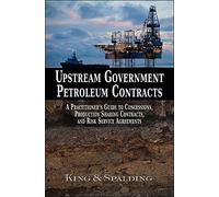 Upstream Government Petroleum Contracts: A Practitioner’s Guide to Concessions, Production Sharing Contracts, and Risk Service Agreements