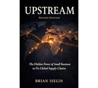 UPSTREAM: The Hidden Power of Small Business to Fix Global Supply Chains
