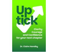 Uptick Clarity, courage and confidence for your next chapter - Dr Claire Handby - Practical Inspiration Publishing - ebook (ePub) - Livre