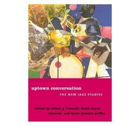 Uptown Conversation: The New Jazz Studies