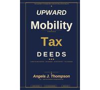 Upward Mobility through Tax Deeds: The Blueprint to Turning back Taxes into Real Estate Wealth!