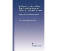 Ur-Engur, bronze du quatrième millénaire dans la bibliothèque de J. Pierpont Morgan : un bref traité sur les statues canéphores