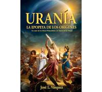 URANÍA: LA EPOPEYA DE LOS ORÍGENES: Un canto de los Dioses Primordiales y la Guerra de los Titanes