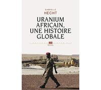 Uranium africain. Une histoire globale
