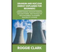 Uranium and Nuclear Energy Explained for Beginners: Understanding Uranium Markets, Nuclear Power, and the Role of Nuclear Energy in Modern Electricity Systems