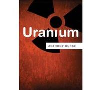 Uranium by Anthony University of Technology Sydney Burke Anthony Burke, (Auteur)