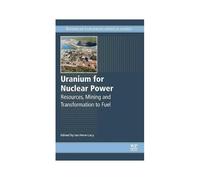 Uranium For Nuclear Power: Resources, Mining And Transformation To Fuel