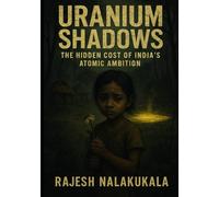 Uranium Shadows: The Hidden Cost of India's Atomic Ambition