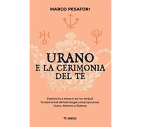 Urano e la cerimonia del tè Dialettiche e intrecci dei tre simboli fondamentali dell'astrologia contemporanea: Urano, Nettuno e Plutone - Marco Pesatori - Mimesis Edizioni - ebook (ePub) - Livre