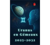 Uranus En Gémeaux 2025-2032