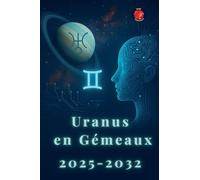 Uranus En Gémeaux 2025-2032
