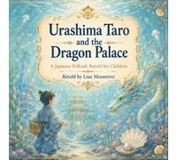 Urashima Taro and the Dragon Palace: A Japanese Folktale Retold for Children