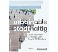 Urbainable/Stadthaltig - Positions On The European City For The 21st Century
