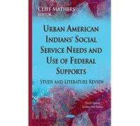 Urban American Indians' Social Service Needs & Use of Federal Supports (Social Issues Justice Status S) - [Version Originale] Inconnu (Auteur)