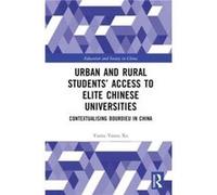 Urban and Rural Students Access to Elite Chinese Universities by Xu & Yanru University of Chinese Academy of Sciences & China Xu Yanru University of Chinese Academy of Sciences China (Auteur)