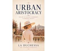 Urban Aristocracy: The art of elegant superiority in modern society