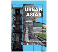 Urban Asias: Essays On Futurity Past And Present