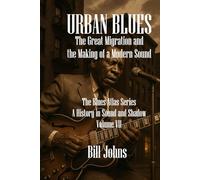Urban Blues: The Great Migration and the Making of a Modern Sound