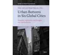 Urban Bottoms in Six Global Cities: Inequality, Informality, and Struggles over Externalization (Studies in Critical Social Sciences, 370)