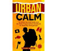Urban Calm: An Urban Survival Guide and No-Panic Preparedness Handbook for Real City Emergencies