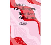 Urban Challenges, Resilient Solutions: Design Thinking for the Future of Urban Regions