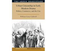 Urban Citizenship in Early Modern Drama: Politics, Commerce, and the City