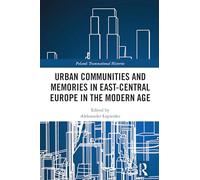 Urban Communities and Memories in East-Central Europe in the Modern Age