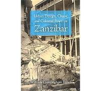 Urban Design, Chaos, and Colonial Power in Zanzibar William Cunningham Bissell (Auteur)