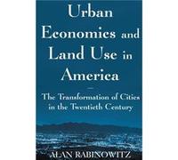 Urban Economics and Land Use in America The Transformation of Cities in the Twentieth Century - Alan Rabinowitz - Taylor amp Francis Ltd - Livre en Anglai Alan RabinowitzAlan Rabinowitz (Auteur)