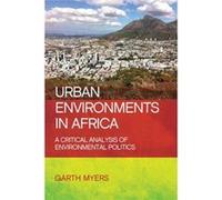 Urban Environments In Africa: A Critical Analysis Of Environmental Politics (Paperback) Garth Andrew Myers, (Auteur)