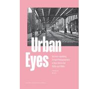 Urban Eyes: German-speaking Émigré Photographers in New York in the 1930s and 1940s