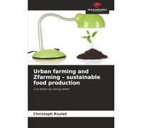 Urban farming and Zfarming - sustainable food production: Live better by eating better